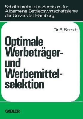 Optimale Werbeträger- und Werbemittelselektion: Eine Analyse unter Berücksichtigung der durch wiederholte Belegung eines Werbeträgers erzielbaren Werbeerfolge - Ralph Berndt - cover