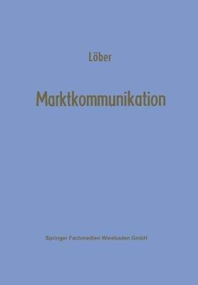 Marktkommunikation: Ein interdisziplinäres Modell - Werner Löber - cover