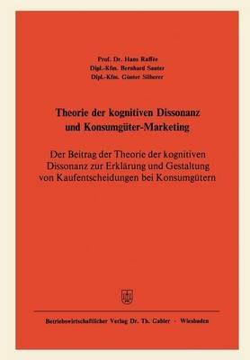 Theorie der kognitiven Dissonanz und Konsumgüter-Marketing: Der Beitrag der Theorie der kognitiven Dissonanz zur Erklärung und Gestaltung von Kaufentscheidungen bei Konsumgütern - Hans Raffée,Bernhard Sauter,Günter Silberer - cover