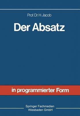 Der Absatz: Sonderdruck aus Allgemeine Betriebswirtschaftslehre in programmierter Form - Herbert Jacob - cover
