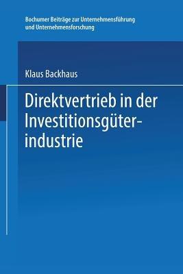Direktvertrieb in der Investitionsgüterindustrie: Eine Marketing-Entscheidung - Klaus Backhaus - cover