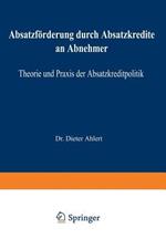 Absatzförderung durch Absatzkredite an Abnehmer: Theorie und Praxis der Absatzkreditpolitik