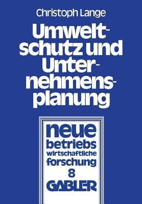 Umweltschutz und Unternehmensplanung: Die betriebliche Anpassung an den Einsatz umweltpolitischer Instrumente - Christoph Lange - cover