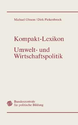 Kompakt-Lexikon Umwelt- und Wirtschaftspolitik: 3.000 Begriffe nachschlagen, verstehen, anwenden - Michael Olsson,Dirk Piekenbrock - cover