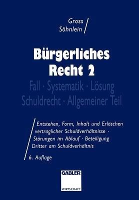 Bürgerliches Recht 2: Fall · Systematik · Lösung · Schuldrecht · Allgemeiner Teil - Willi Gross,Walter Söhnlein - cover