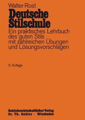 Deutsche Stilschule: Ein praktisches Lehrbuch des guten Stils mit zahlreichen Übungen und Lösungsvorschlägen - Walter Rost - cover