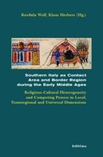 Southern Italy as Contact Area and Border Region during the Early Middle Ages: Religious-Cultural Heterogeneity and Competing Powers in Local, Transregional and Universal Dimensions
