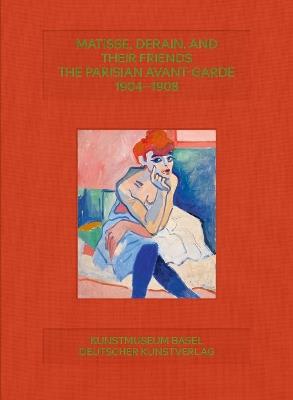 Matisse, Derain, and their Friends: The Parisian Avant-Garde 1904–1908 - cover