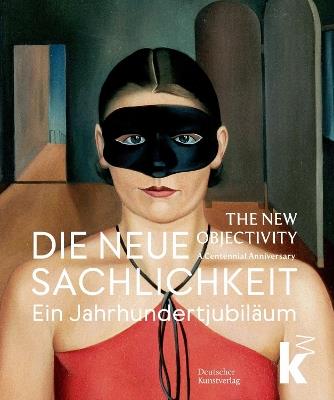 Die Neue Sachlichkeit / The New Objectivity: Ein Jahrhundertjubiläum / A Centennial - cover