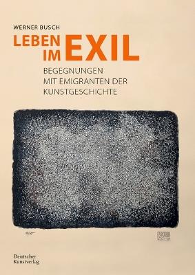Leben Im Exil: Begegnungen Mit Emigranten Der Kunstgeschichte - Werner Busch - cover