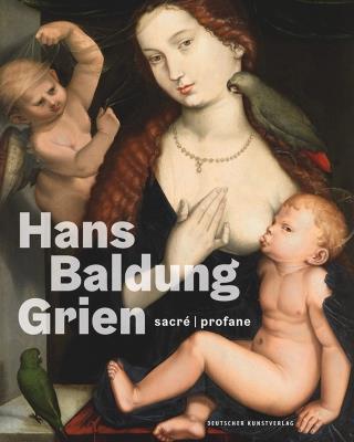Hans Baldung Grien: sacré | profane - cover