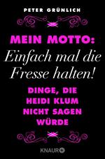 Mein Motto: Einfach mal die Fresse halten!