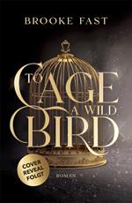 To Cage a Wild Bird