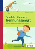 Fremdeln - Klammern - Trennungsangst