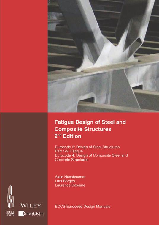 Fatigue Design of Steel and Composite Structures: Eurocode 3: Design of Steel Structures, Part 1 - 9 Fatigue; Eurocode 4: Design of Composite Steel and Concrete Structures - ECCS - European Convention for Constructional Steelwork - cover