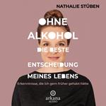 Ohne Alkohol: Die beste Entscheidung meines Lebens