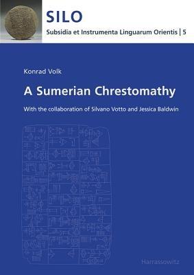 A Sumerian Chrestomathy: With the Collaboration of Silvano Votto and Jessica Baldwin - Konrad Volk - cover