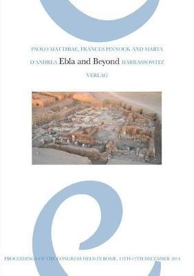 Ebla and Beyond: Ancient Near Eastern Studies After Fifty Years of Discoveries at Tell Mardikh: Proceedings of the International Congress Held in Rome, 15th-17th December 2014 - cover