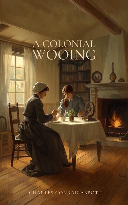 A Colonial Wooing - Charles Conrad Abbott - ebook