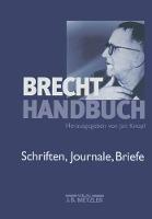 Brecht-Handbuch: Band 4: Schriften, Journale, Briefe