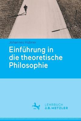 Einführung in die theoretische Philosophie - Johannes Hübner - cover
