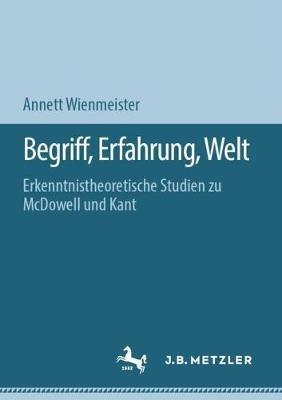 Begriff, Erfahrung, Welt: Erkenntnistheoretische Studien zu McDowell und Kant - Annett Wienmeister - cover