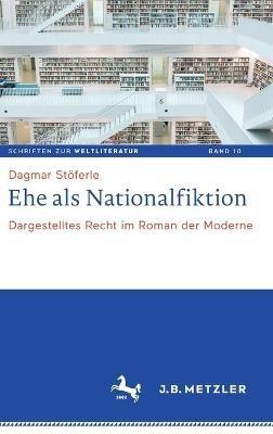 Ehe als Nationalfiktion: Dargestelltes Recht im Roman der Moderne - Dagmar Stöferle - cover