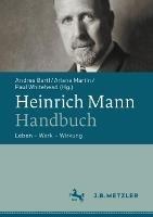 Heinrich Mann-Handbuch: Leben - Werk - Wirkung
