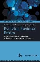 Evolving Business Ethics: Integrity, Experimental Method and Responsible Innovation in the Digital Age - cover