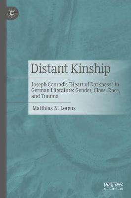 Distant Kinship: Joseph Conrad's "Heart of Darkness" in German Literature: Gender, Class, Race, and Trauma - Matthias N. Lorenz - cover