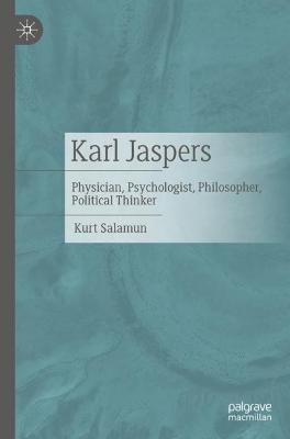 Karl Jaspers: Physician, Psychologist, Philosopher, Political Thinker - Kurt Salamun - cover