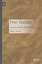 Peter Handke: Narrative Worlds – Pictorial Orders