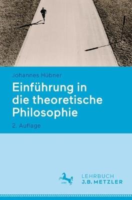 Einführung in die theoretische Philosophie - Johannes Hübner - cover