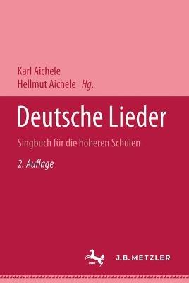 Deutsche Lieder: Singbuch für die höheren Schulen - Karl Aichele,Hellmut Aichele - cover