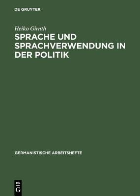 Sprache und Sprachverwendung in der Politik - Heiko Girnth - cover