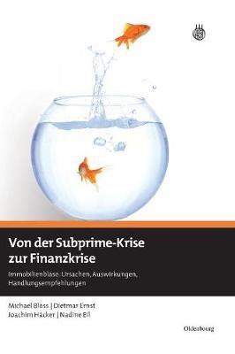 Von Der Subprime-Krise Zur Finanzkrise: Immobilienblase: Ursachen, Auswirkungen, Handlungsempfehlungen - Michael Bloss,Dietmar Ernst,Joachim H?cker - cover