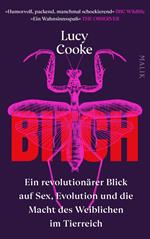 Bitch – Ein revolutionärer Blick auf Sex, Evolution und die Macht des Weiblichen im Tierreich