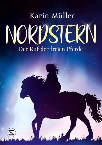 Nordstern – Der Ruf der freien Pferde - Karin Müller - ebook