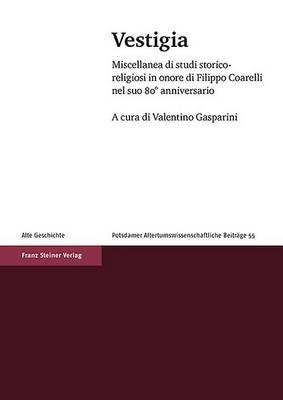 Vestigia: Miscellanea Di Studi Storico-Religiosi in Onore Di Filippo Coarelli Nel Suo 80 Anniversario - cover