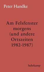 Am Felsfenster morgens (und andere Ortszeiten 1982-1987)