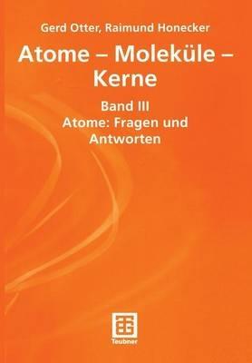 Atome — Moleküle — Kerne: Band III Atome: Fragen und Antworten - Gerhard Otter,Raimund Honecker - cover