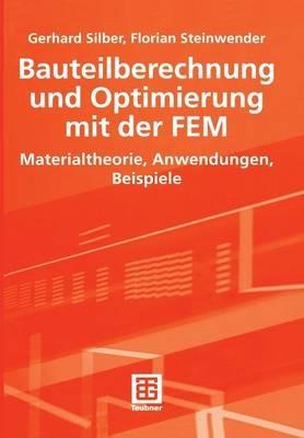 Bauteilberechnung und Optimierung mit der FEM: Materialtheorie, Anwendungen, Beispiele - Gerhard Silber,Florian Steinwender - cover