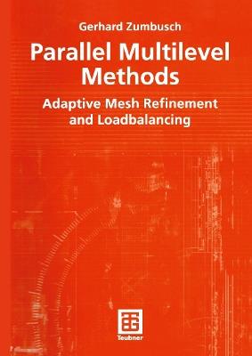 Parallel Multilevel Methods: Adaptive Mesh Refinement and Loadbalancing - Gerhard Zumbusch - cover