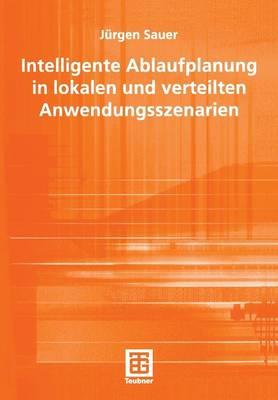 Intelligente Ablaufplanung in lokalen und verteilten Anwendungsszenarien - Jürgen Sauer - cover