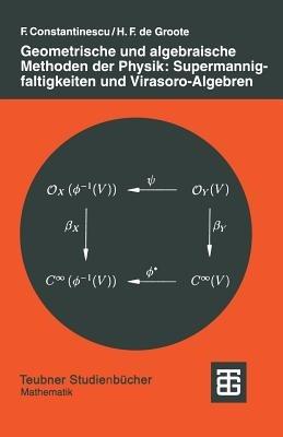 Geometrische und algebraische Methoden der Physik: Supermannigfaltigkeiten und Virasoro-Algebren - Hans F. Groote de - cover