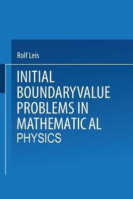 Initial Boundary Value Problems in Mathematical Physics - Rolf Leis - cover