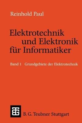 Elektrotechnik und Elektronik für Informatiker: Grundbegriffe der Elektrotechnik - Reinhold Paul - cover