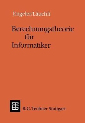 Berechnungstheorie für Informatiker - Erwin Engeler,Peter Läuchli - cover