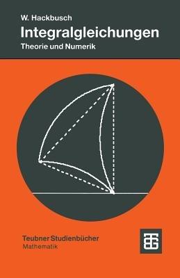 Integralgleichungen: Theorie und Numerik - Wolfgang Hackbusch - cover