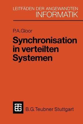 Synchronisation in verteilten Systemen: Problemstellung und Lösungsansätze unter Verwendung von objektorientierten Konzepten - Peter A. Gloor - cover